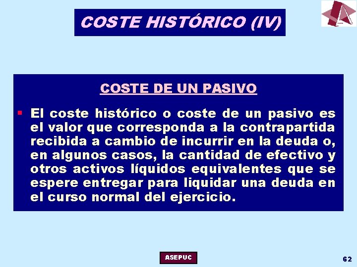 COSTE HISTÓRICO (IV) COSTE DE UN PASIVO § El coste histórico o coste de