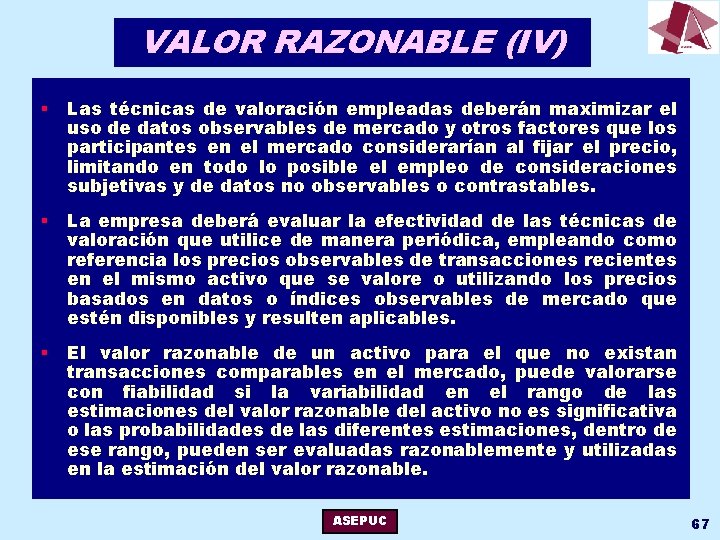 VALOR RAZONABLE (IV) § Las técnicas de valoración empleadas deberán maximizar el uso de