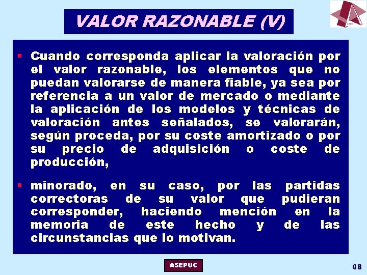 VALOR RAZONABLE (V) § Cuando corresponda aplicar la valoración por el valor razonable, los