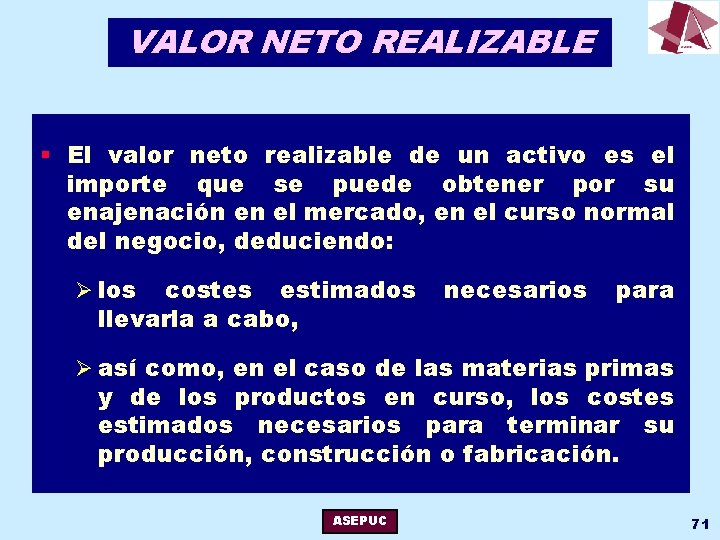 VALOR NETO REALIZABLE § El valor neto realizable de un activo es el importe