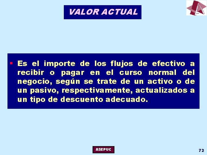 VALOR ACTUAL § Es el importe de los flujos de efectivo a recibir o