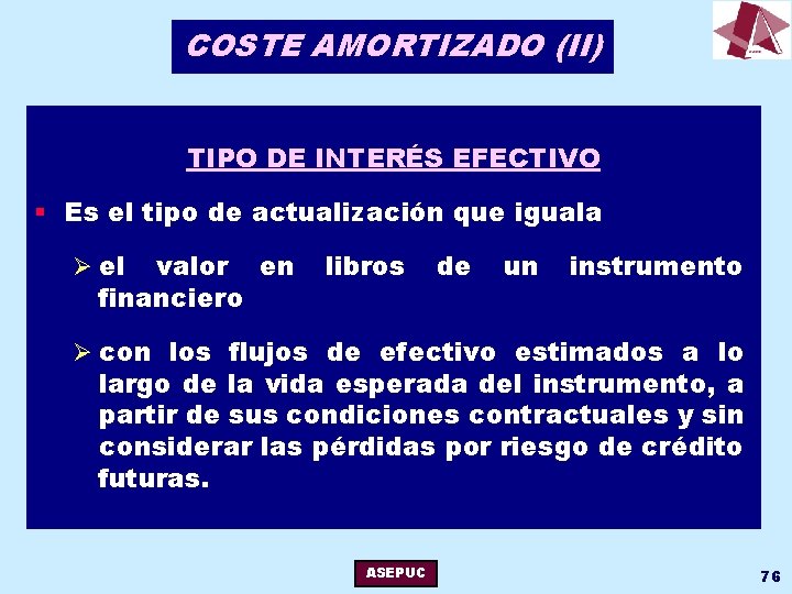 COSTE AMORTIZADO (II) TIPO DE INTERÉS EFECTIVO § Es el tipo de actualización que
