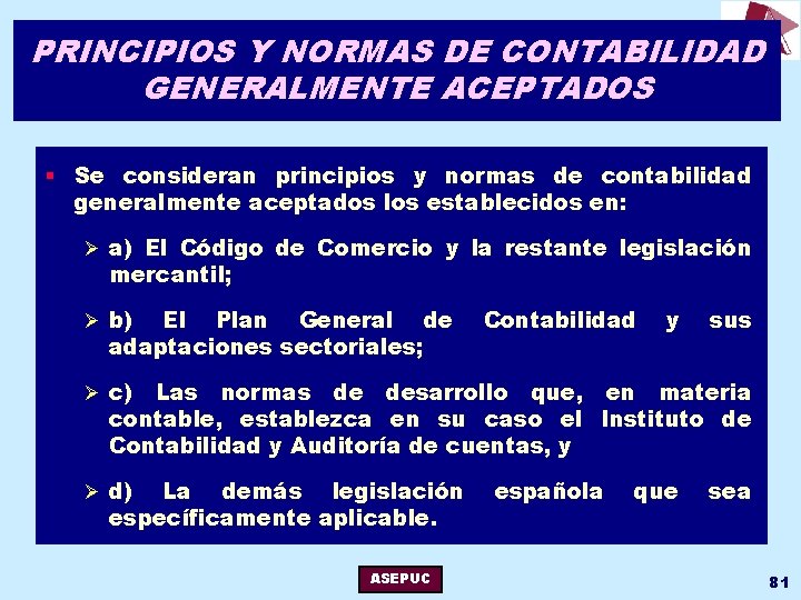 PRINCIPIOS Y NORMAS DE CONTABILIDAD GENERALMENTE ACEPTADOS § Se consideran principios y normas de