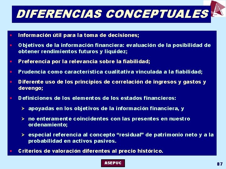 DIFERENCIAS CONCEPTUALES § Información útil para la toma de decisiones; § Objetivos de la