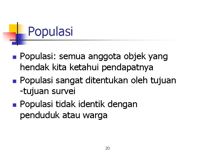 Populasi n n n Populasi: semua anggota objek yang hendak kita ketahui pendapatnya Populasi