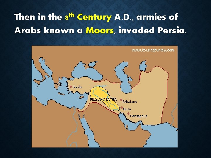 Then in the 8 th Century A. D. , armies of Arabs known a