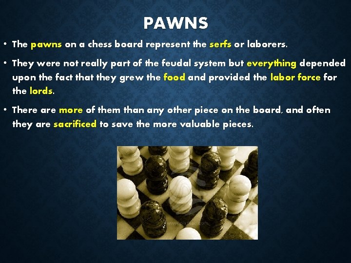 PAWNS • The pawns on a chess board represent the serfs or laborers. •