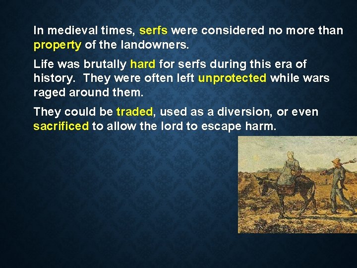 In medieval times, serfs were considered no more than property of the landowners. Life