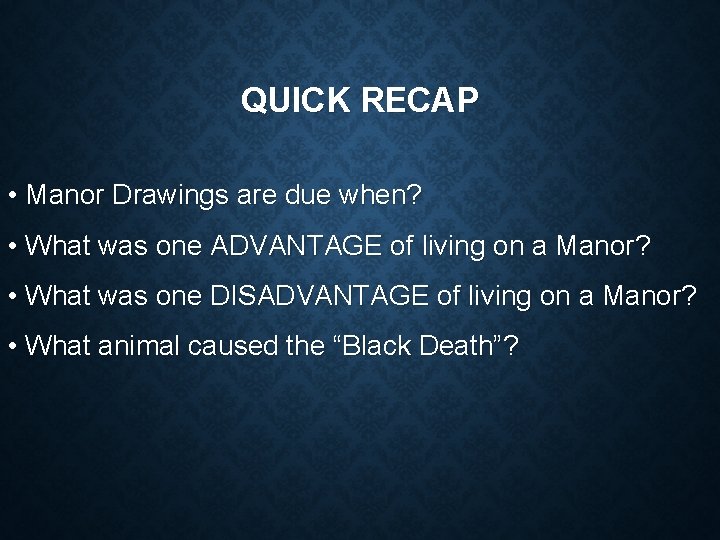 QUICK RECAP • Manor Drawings are due when? • What was one ADVANTAGE of