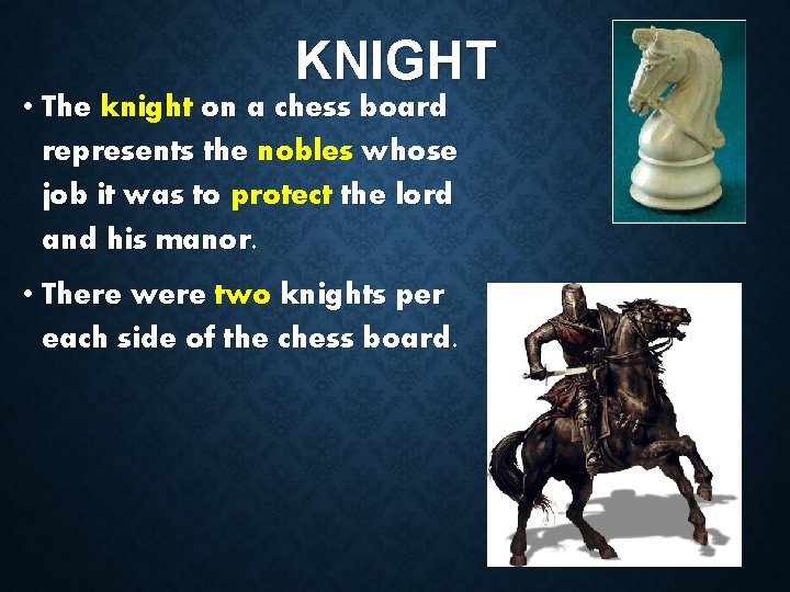 KNIGHT • The knight on a chess board represents the nobles whose job it