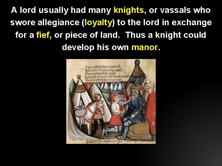 A lord usually had many knights, or vassals who swore allegiance (loyalty) to the