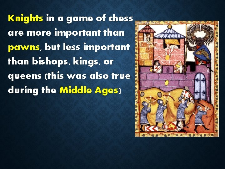 Knights in a game of chess are more important than pawns, but less important