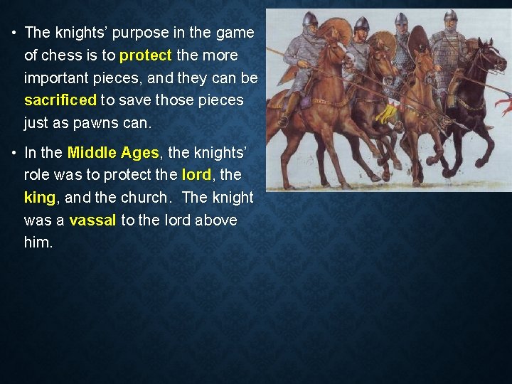  • The knights’ purpose in the game of chess is to protect the