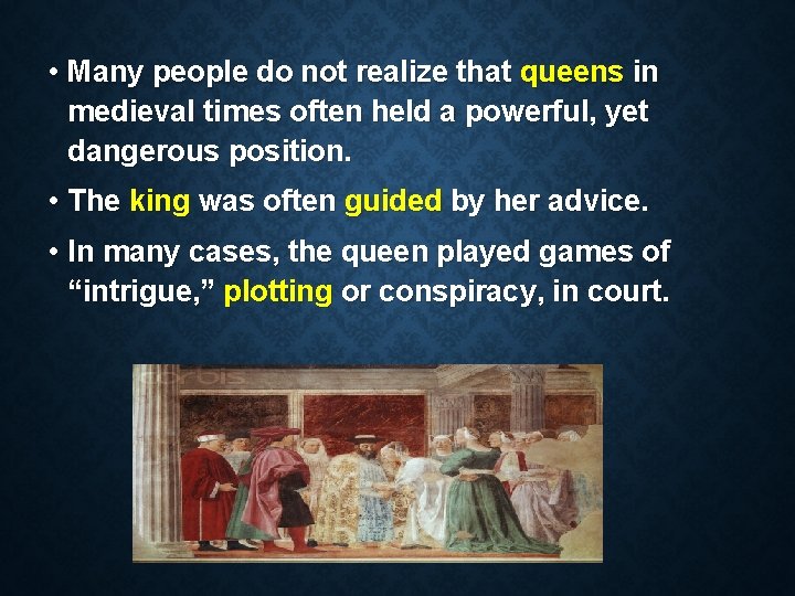  • Many people do not realize that queens in medieval times often held
