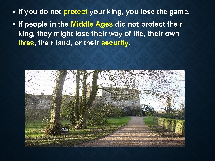  • If you do not protect your king, you lose the game. •