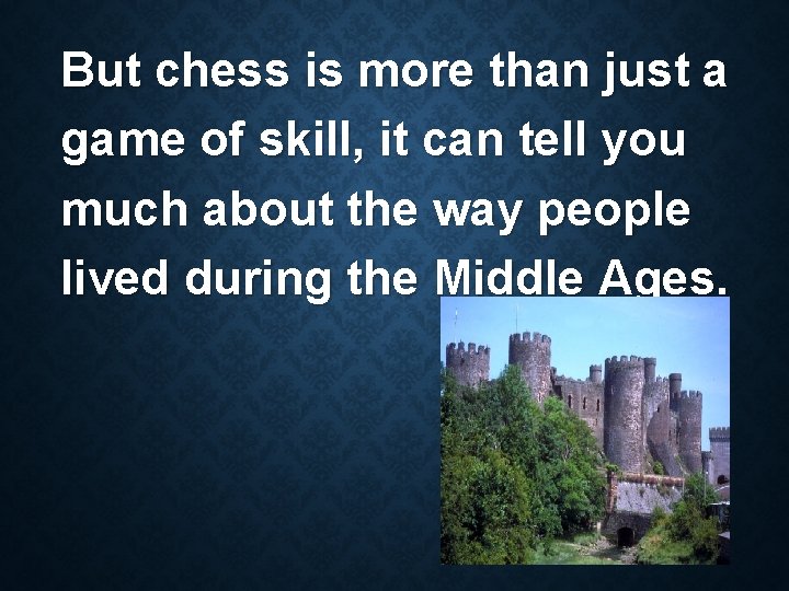 But chess is more than just a game of skill, it can tell you