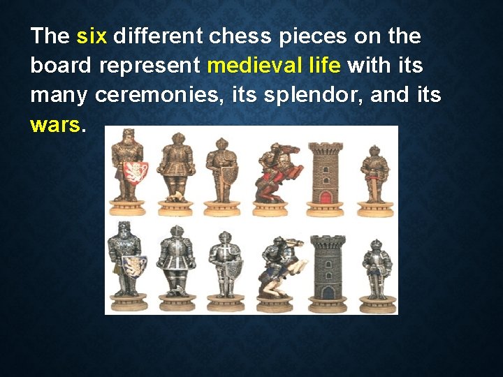 The six different chess pieces on the board represent medieval life with its many