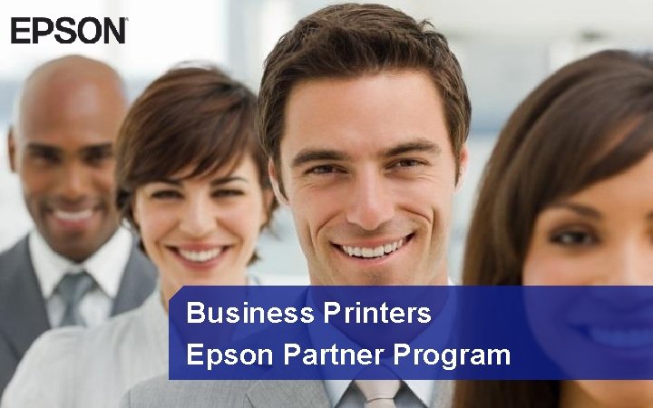 Business Printers Epson Partner Program CONFIDENTIAL 1 