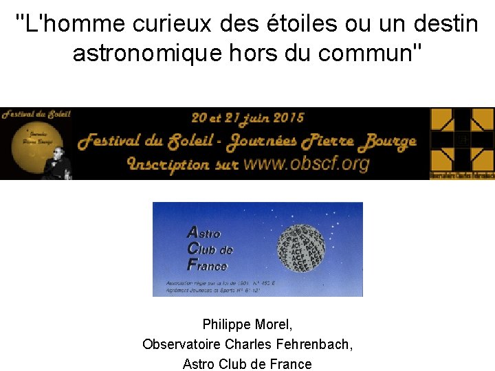 "L'homme curieux des étoiles ou un destin astronomique hors du commun" Philippe Morel, Observatoire