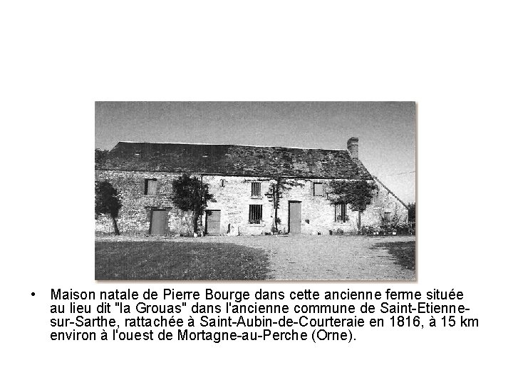  • Maison natale de Pierre Bourge dans cette ancienne ferme située au lieu