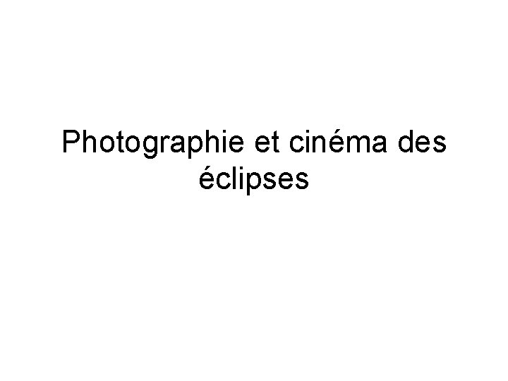 Photographie et cinéma des éclipses 