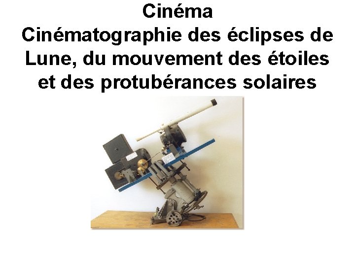 Cinématographie des éclipses de Lune, du mouvement des étoiles et des protubérances solaires 