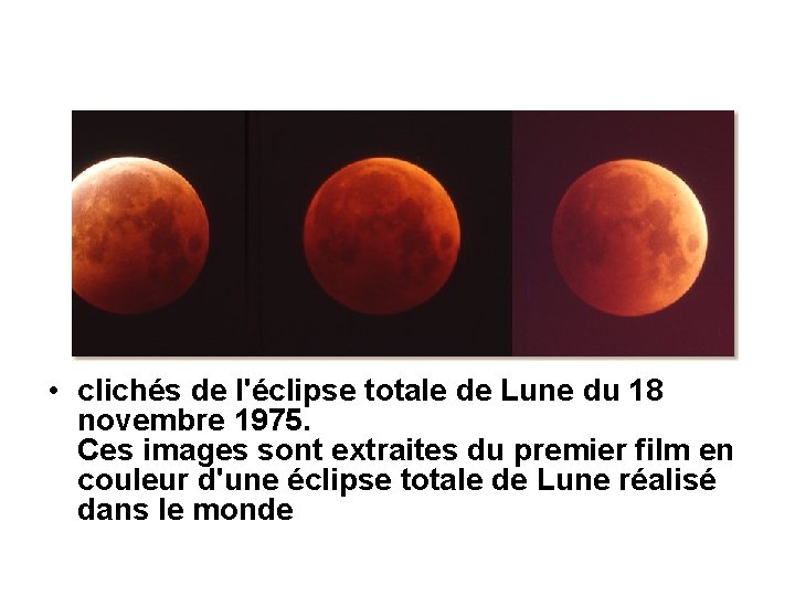  • clichés de l'éclipse totale de Lune du 18 novembre 1975. Ces images
