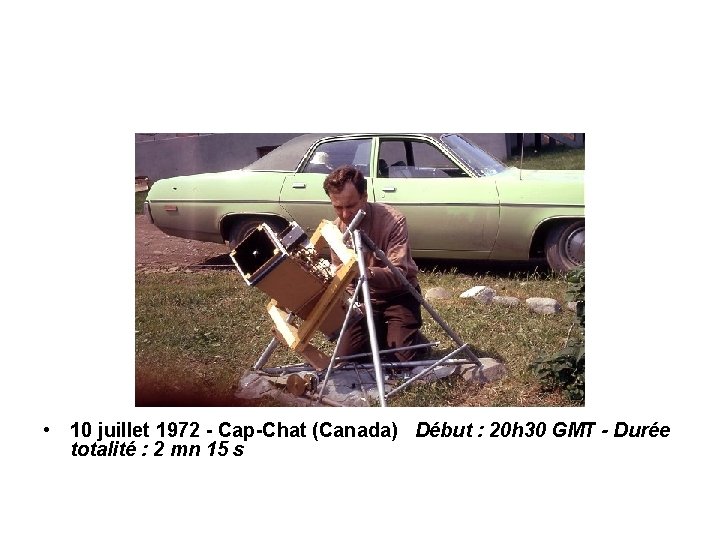  • 10 juillet 1972 - Cap-Chat (Canada) Début : 20 h 30 GMT