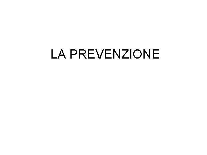 LA PREVENZIONE 