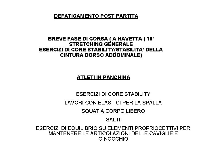 DEFATICAMENTO POST PARTITA BREVE FASE DI CORSA ( A NAVETTA ) 10’ STRETCHING GENERALE