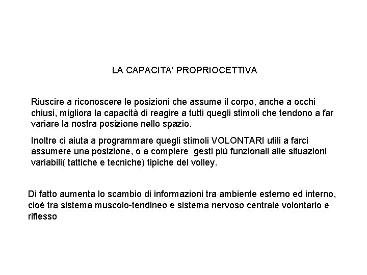 LA CAPACITA’ PROPRIOCETTIVA Riuscire a riconoscere le posizioni che assume il corpo, anche a