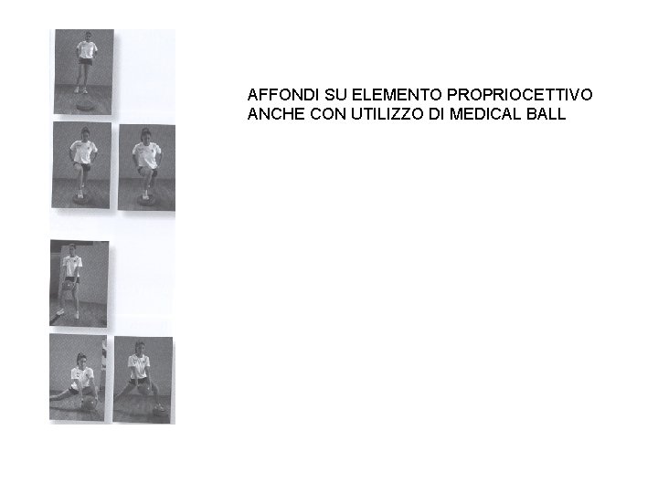 AFFONDI SU ELEMENTO PROPRIOCETTIVO ANCHE CON UTILIZZO DI MEDICAL BALL 