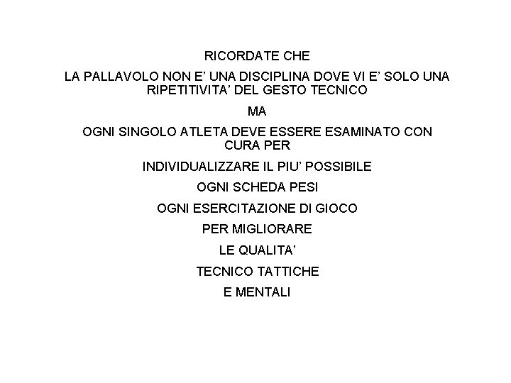 RICORDATE CHE LA PALLAVOLO NON E’ UNA DISCIPLINA DOVE VI E’ SOLO UNA RIPETITIVITA’