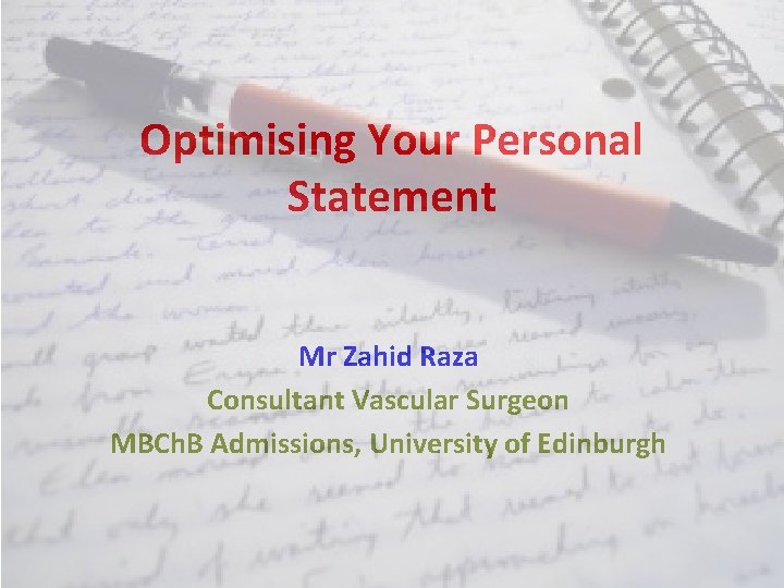 Optimising Your Personal Statement Mr Zahid Raza Consultant Vascular Surgeon MBCh. B Admissions, University