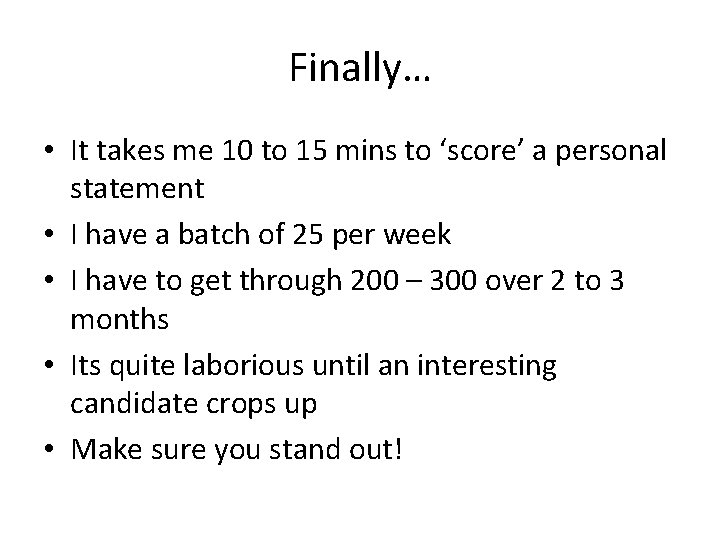 Finally… • It takes me 10 to 15 mins to ‘score’ a personal statement