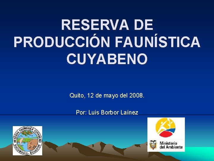 RESERVA DE PRODUCCIÓN FAUNÍSTICA CUYABENO Quito, 12 de mayo del 2008. Por: Luis Borbor