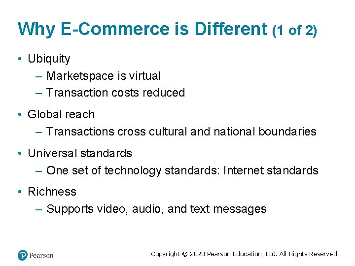 Why E-Commerce is Different (1 of 2) • Ubiquity – Marketspace is virtual –