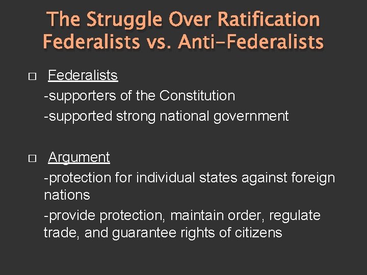 The Struggle Over Ratification Federalists vs. Anti-Federalists � Federalists -supporters of the Constitution -supported