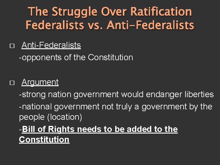 The Struggle Over Ratification Federalists vs. Anti-Federalists � Anti-Federalists -opponents of the Constitution �