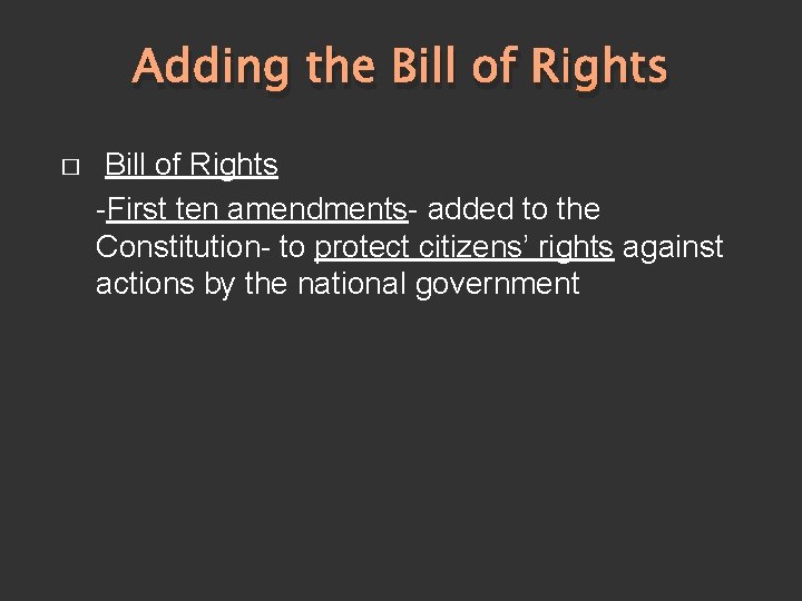 Adding the Bill of Rights � Bill of Rights -First ten amendments- added to