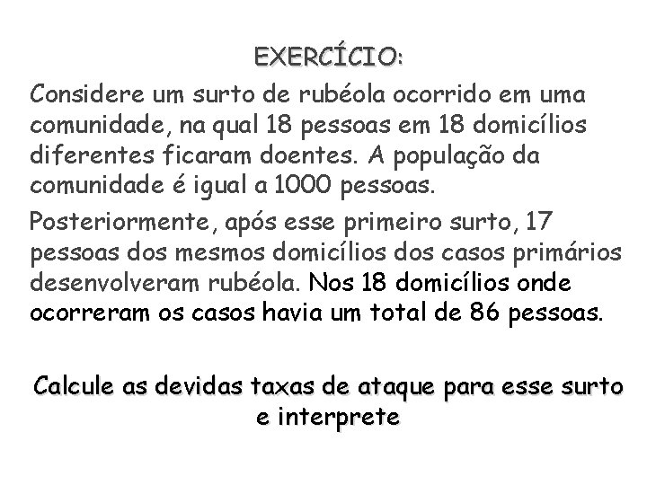 EXERCÍCIO: Considere um surto de rubéola ocorrido em uma comunidade, na qual 18 pessoas EXERCÍCIO: Considere um surto de rubéola ocorrido em uma comunidade, na qual 18 pessoas