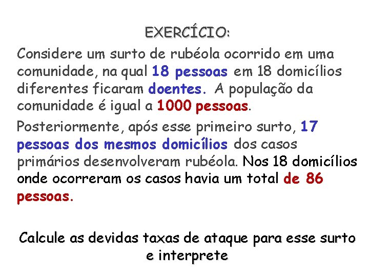 EXERCÍCIO: Considere um surto de rubéola ocorrido em uma comunidade, na qual 18 pessoas EXERCÍCIO: Considere um surto de rubéola ocorrido em uma comunidade, na qual 18 pessoas