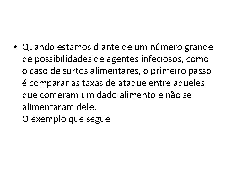 • Quando estamos diante de um número grande de possibilidades de agentes infeciosos, • Quando estamos diante de um número grande de possibilidades de agentes infeciosos,