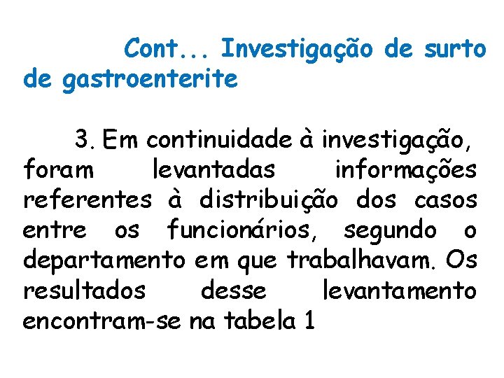 Cont. . . Investigação de surto de gastroenterite 3. Em continuidade à investigação, foram Cont. . . Investigação de surto de gastroenterite 3. Em continuidade à investigação, foram