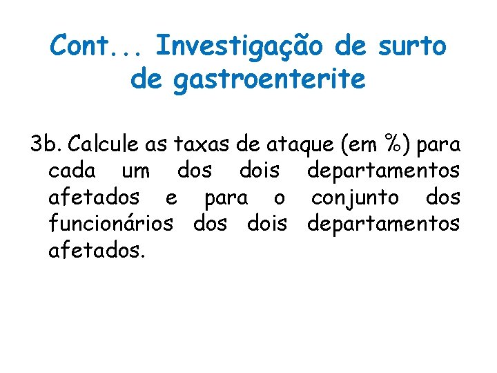 Cont. . . Investigação de surto de gastroenterite 3 b. Calcule as taxas de Cont. . . Investigação de surto de gastroenterite 3 b. Calcule as taxas de