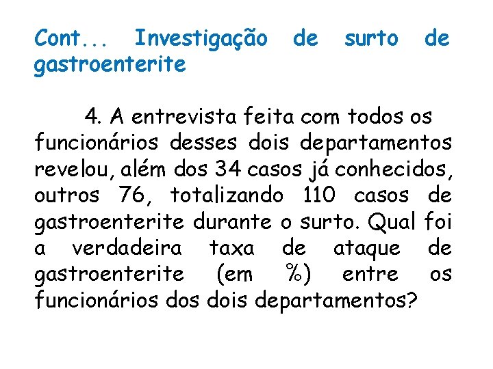Cont. . . Investigação gastroenterite de surto de 4. A entrevista feita com todos Cont. . . Investigação gastroenterite de surto de 4. A entrevista feita com todos