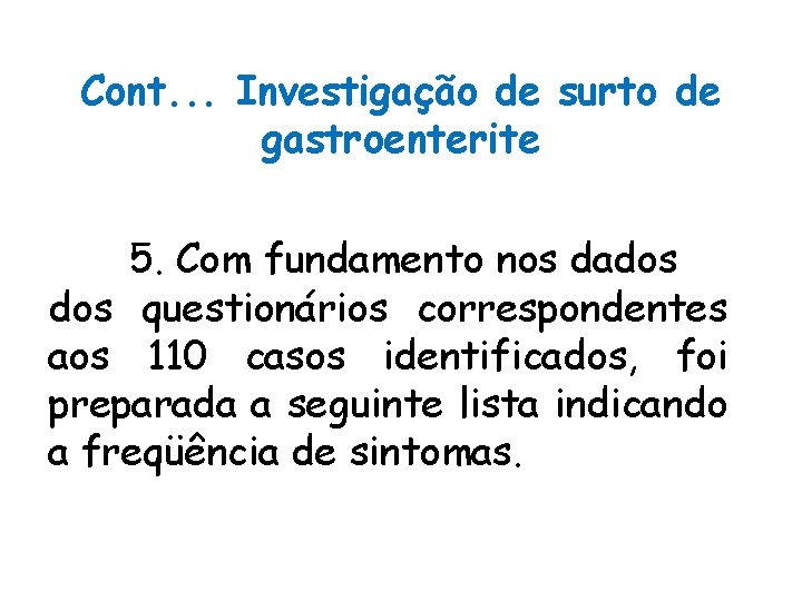Cont. . . Investigação de surto de gastroenterite 5. Com fundamento nos dados questionários Cont. . . Investigação de surto de gastroenterite 5. Com fundamento nos dados questionários