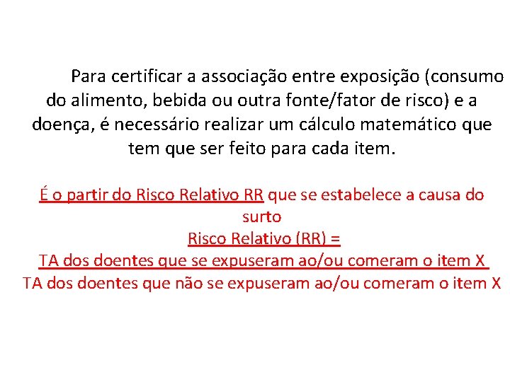Para certificar a associação entre exposição (consumo do alimento, bebida ou outra fonte/fator de Para certificar a associação entre exposição (consumo do alimento, bebida ou outra fonte/fator de