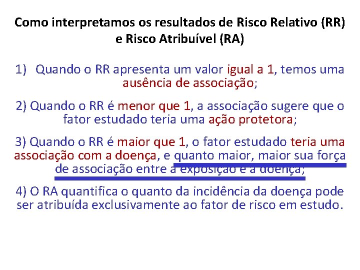 Como interpretamos os resultados de Risco Relativo (RR) e Risco Atribuível (RA) 1) Quando Como interpretamos os resultados de Risco Relativo (RR) e Risco Atribuível (RA) 1) Quando