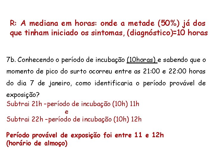 R: A mediana em horas: onde a metade (50%) já dos que tinham iniciado R: A mediana em horas: onde a metade (50%) já dos que tinham iniciado